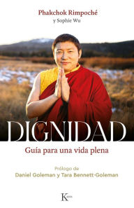 Title: Dignidad: Guï¿½a para una vida plena, Author: Phakchok Rimpochï