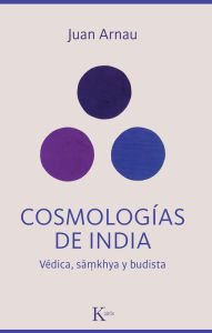 Title: Cosmologï¿½as de India / Cosmologies of India: Vï¿½dica, Sï¿½mkhya y budista / Vedic, Sï¿½mkhya and Buddhist, Author: Juan Arnau