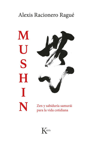 Mushin / Mushin: Zen y sabiduría samurái para la vida cotidiana / Zen and samurai wisdom for everyday life