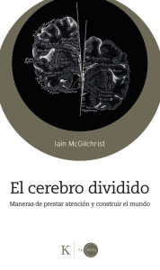 Download ebooks for ipad uk El Cerebro Dividido / The Divided Mind: Maneras de prestar atenciï¿½n y construir el mundo / Ways to Pay Attention and Build the World English version
