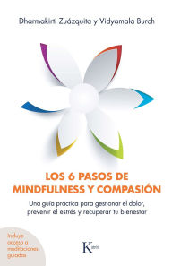 Title: Los 6 pasos de mindfulness y compasión: Una guía práctica para gestionar el dolor, prevenir el estrés y recuperar tu bienestar, Author: Vidyamala Burch