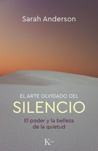 Title: El arte olvidado del silencio: El poder y la belleza de la quietud, Author: Sarah Anderson