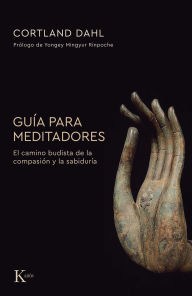 Title: Guía para meditadores / Guide for Meditators: El camino budista de la compasión y la sabiduría / The Buddhist Path of Compassion and Wisdom, Author: Cortland Dahl