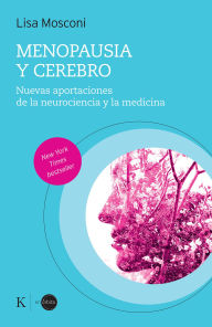 Title: Menopausia y cerebro / Menopause and the Brain: Nuevas aportaciones de la neurociencia y la medicina / New contributions from neuroscience and medicine, Author: Lisa Mosconi