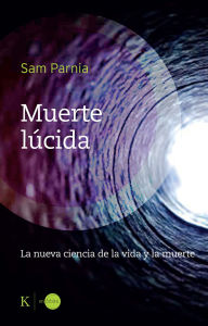 Title: Muerte lúcida / Lucid Death: La nueva ciencia de la vida y la muerte / The New Science of Life and Death, Author: Sam Parnia