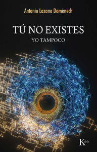 Title: TÚ NO EXISTES / YOU DO NOT EXIST: YO TAMPOCO / ME NEITHER, Author: Antonio Lozano Domènech