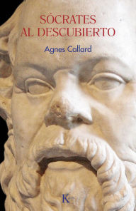 Title: Sócrates al descubierto / Socrates Uncovered, Author: Agnes Callard