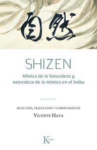 Title: SHIZEN: Mística de la Naturaleza y naturaleza de la mística en el haiku / Mysticism of Nature and the Nature of Mysticism in Haiku, Author: Vicente Haya