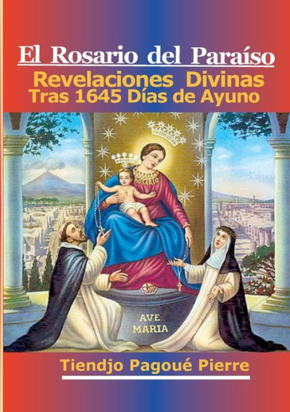 El Rosario Del Paraíso: Revelaciones Divinas Tras 1645 Días de Ayuno