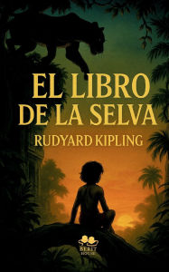 Title: El Libro de la Selva: La maravillosa historia de Mowgli, Author: Rudyard Kipling