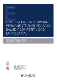 Title: Límites a la conectividad permanente en el trabajo: salud y competitividad empresarial, Author: Francisco Trujillo Pons