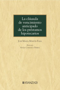 Title: La cláusula de vencimiento anticipado de los préstamos hipotecarios, Author: José María Martín Faba