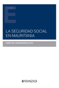 Title: La Seguridad Social en Mauritania, Author: María del Carmen Burgos Goye