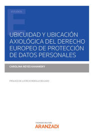 Title: Ubicuidad y ubicación axiológica del derecho europeo de Protección de Datos Personales, Author: Carolina Reyes Kahansky