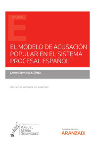 Title: El modelo de acusación popular en el sistema procesal español, Author: Laura Álvarez Suárez