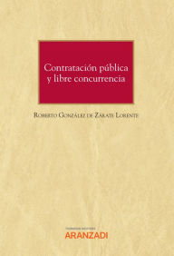 Title: Contratación pública y libre concurrencia, Author: Roberto González de Zárate Lorente