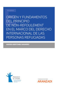 Title: Origen y fundamentos del principio de non-refoulement en el marco del Derecho Internacional de las personas refugiadas, Author: Andrea Bertomeu Navarro