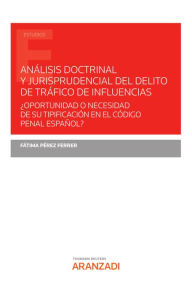 Title: Análisis doctrinal y jurisprudencial del delito de tráfico de influencias: ¿Oportunidad o necesidad de su tipificación en el Código Penal español?, Author: Fátima Pérez Ferrer