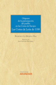 Title: Orígenes de la participación del pueblo en las Cortes de Europa: Las Cortes de León de 1188, Author: Francisco La Moneda Díaz