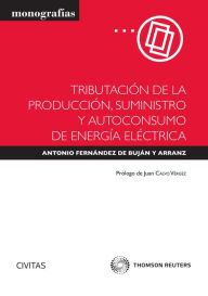 Title: Tributación de la producción, suministro y autoconsumo de energía eléctrica, Author: Antonio Fernández de Buján y Arranz
