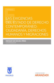 Title: Las exigencias del Estado de Derecho contemporáneo: Ciudadanía, Derechos Humanos y Migraciones, Author: Enrique San Miguel Pérez