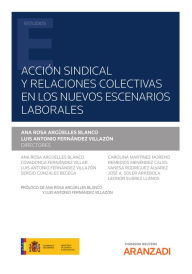 Title: Acción sindical y relaciones colectivas en los nuevos escenarios laborales, Author: Luis Antonio Fernández Villazón