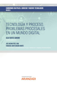 Title: Tecnología y Proceso. Problemas procesales en un mundo digital-Cuadernos digitales. Derecho y Nuevas Tecnologías, Author: José Antonio Pérez Juan