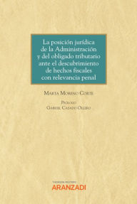 Title: La posición jurídica de la Administración y del obligado tributario ante el descubrimiento de hechos fiscales con relevancia penal, Author: Marta Moreno Corte