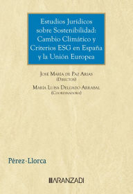 Title: Estudios Jurídicos sobre Sostenibilidad: Cambio Climático y Criterios ESG en España y la Unión Europea, Author: José María de Paz Arias