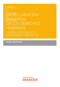 Title: La declaración universal de los Derechos Humanos: Historia, documentos, borradores y proyectos, Author: Fruela Río Santos