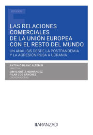 Title: Las relaciones comerciales de la Unión Europea con el resto del mundo: Un análisis desde la postpandemia y la agresión rusa a Ucrania, Author: Antonio Blanc Altemir