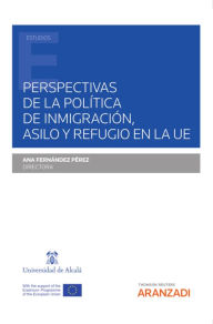 Title: Perspectivas de la política de inmigración, asilo y refugio en la UE, Author: Ana Fernández Pérez