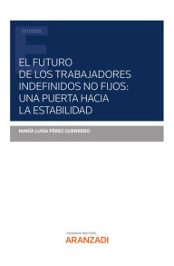 Title: El futuro de los trabajadores indefinidos no fijos: una puerta hacia la estabilidad, Author: M Luisa Pérez Guerrero