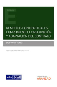 Title: Remedios Contractuales: cumplimiento, conservación y adaptación del contrato, Author: David Ramos Muñoz