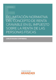 Title: Delimitación normativa del concepto de renta gravable en el Impuesto sobre la Renta de las Personas Físicas, Author: Carlos Bilbao Contreras