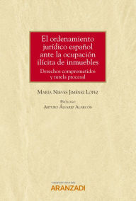 Title: El ordenamiento jurídico español ante la ocupación ilícita de inmuebles: Derechos comprometidos y tutela procesal, Author: María Nieves Jiménez López