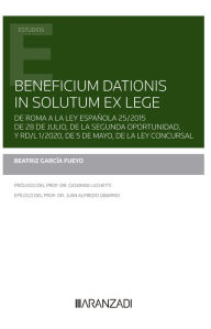 Title: Beneficium dationis in solutum ex lege: De Roma a la ley española 25/2015 de 28 de julio, de la segunda oportunidad, y RD/L 1/2020, de 5 de mayo, de la Ley Concursal, Author: Beatriz García Fueyo