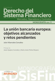 Title: La unión bancaria europea: objetivos alcanzados y retos pendientes, Author: Julio Villarrubia González