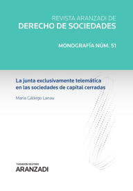 Title: La junta exclusivamente telemática en las sociedades de capital cerradas, Author: María Gállego Lanau