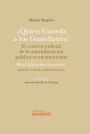 ¿Quién Guarda a los Guardianes? El control judicial de la administración pública norteamericana: Who guards the guardians? judicial control of administration