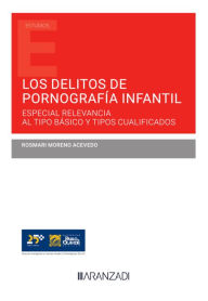 Title: Los delitos de pornografía infantil: Especial relevancia al tipo básico y tipos cualificados, Author: Rosario M Moreno Acevedo