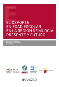 Title: El Deporte en Edad Escolar en la Región de Murcia: Presente y Futuro, Author: Enrique Ortega