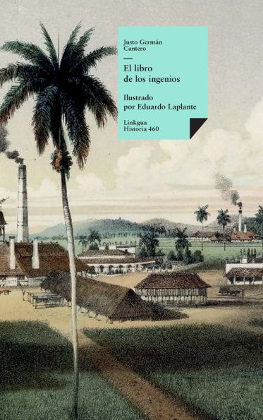 El libro de los ingenios: colecciï¿½n de vistas de los principales ingenios de la isla de Cuba