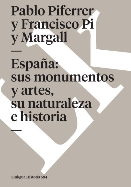 Espaï¿½a: sus monumentos y artes, su naturaleza e historia