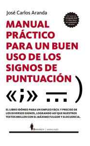 Title: Manual práctico para un buen uso de los signos de puntuación, Author: José Carlos Aranda Aguilar