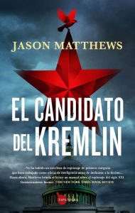 Title: Candidato del Kremlin, El, Author: Jason Matthews