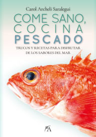 Title: Come sano, cocina pescado, Author: Carol Archeli Saralegui