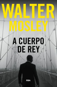 Title: A cuerpo de rey, Author: Walter Mosley