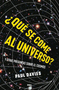Title: ¿Qué se come al universo?: y otras preguntas sobre el cosmos, Author: Paul Davies