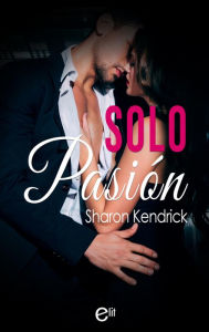 Title: Solo pasión, Author: Sharon Kendrick